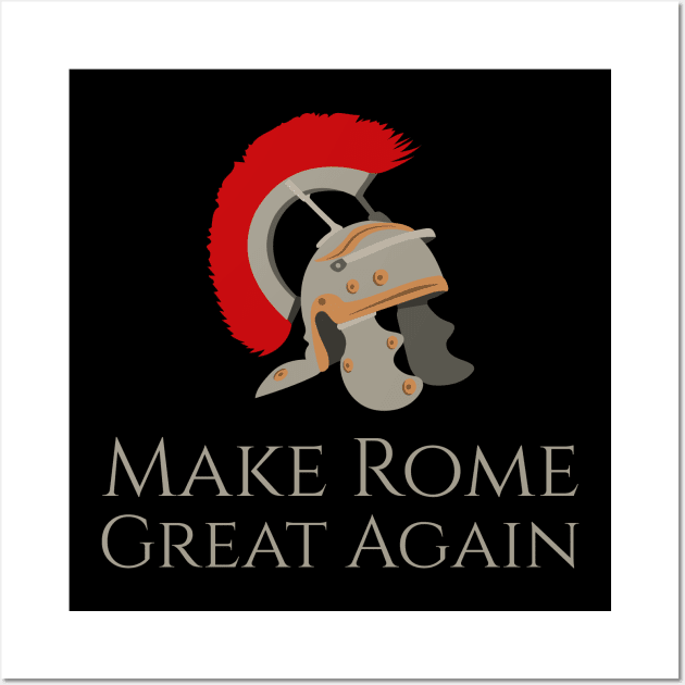 Make Rome Great Again - SPQR Ancient Roman Legion Helmet Wall Art by Styr Designs